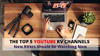 The Top 5 Youtube RV Channels For New RVers [upl. by Iznek768]