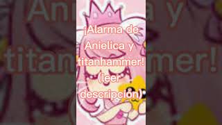 ¡Alarma de Anielica y Titanhammer Leer descripción •Dime Margarita• [upl. by Joellen]