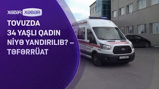 Tovuzda 34 yaşlı qadın niyə yandırılıb – TƏFƏRRÜAT [upl. by Acinomed186]