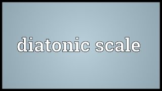 Diatonic scale Meaning [upl. by Ytsirk456]