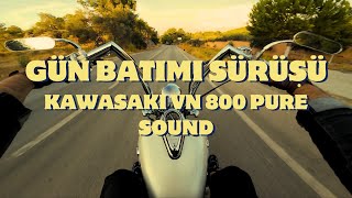 GÜN BATIMI SÜRÜŞÜ  EGZOZ SESİ  VN 800 PURE SOUND [upl. by Dnalyr]