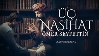 ÜÇ NASİHAT  Ömer Seyfettin  Seslendiren Nisan Kumru [upl. by Dorothee]