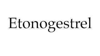 How to Pronounce Etonogestrel [upl. by Enillebyam]