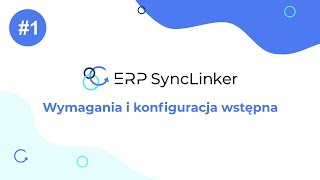 1 Wymagania i konfiguracja wstępna  Obsługa ERP SyncLinker [upl. by Atiuqel]