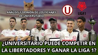 ANÁLISIS Y OPINIÓN DE LOS 6 FICHAJES DE UNIVERSITARIO  SE PUEDE PELEAR LA LIGA Y LIBERTADORES [upl. by Deer]