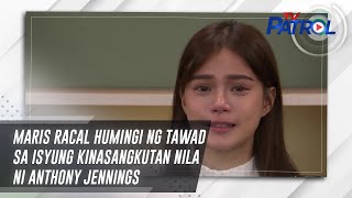 Maris Racal humingi ng tawad sa isyung kinasangkutan nila ni Anthony Jennings  TV Patrol [upl. by Ecilegna876]