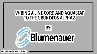 Wiring an Aquastat amp Line Cord  Grundfos Alpha2 [upl. by Aidnic]