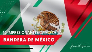 10 Increíbles datos de la Bandera de México que quizás no sabías [upl. by Aihseit]