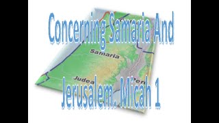 Concerning Samaria And Jerusalem Micah 1 [upl. by Smoot660]