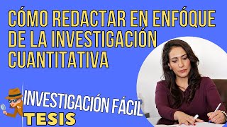 COMO REDACTAR EL ENFOQUE CUANTITATIVO INVESTIGACIÓN FACIL [upl. by Finkelstein]