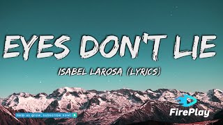 Isabel LaRosa  eyes dont lie Lyrics [upl. by Rosanna402]