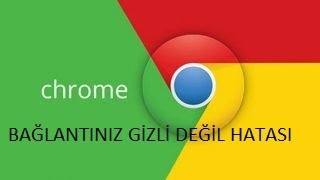 Google Chrome Bağlantınız Gizli Değil Hatası Çözümü \u00100 İşe Yarıyor [upl. by Tower352]