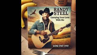 Randy Steel Sings Carrying Your Love With Me George Strait Cover [upl. by Gilbertson]