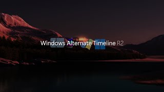 Windows Alternate Timeline R2 [upl. by Humberto]