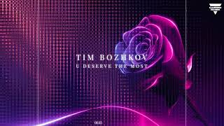 Tim Bozhkov  U Deserve the Most [upl. by Lamhaj]