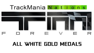 Trackmania Nations Forever  All White Gold Medals [upl. by Mart28]