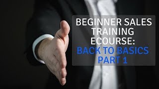 Beginner Sales Training eCourse Back to Basics Part 1 [upl. by Rednaxela142]