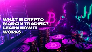 What Is Crypto Margin Trading Learn How It Works [upl. by Adnilra]