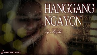 HANGGANG NGAYON by KYLA • lyrics on screen [upl. by Kared]