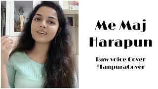 Me Maj Harapun  Aarya Ambekar  Raw voice cover  TanpuraCovers [upl. by Reggi112]