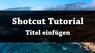 Shotcut  Titel und Texte einfügen  Tutorial [upl. by Euridice897]