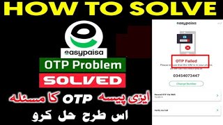 Easypaisa App OTP Problems Solved 2024  easypaisa otp failed New Methode 2024 [upl. by Nylirak]