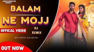 New Song  Dj Remix Balam Ne Moj  Kara Rakhi  Monu Kashyap Gzb Kajal Chandra Haryanvi Dj Song 2024 [upl. by Millburn229]