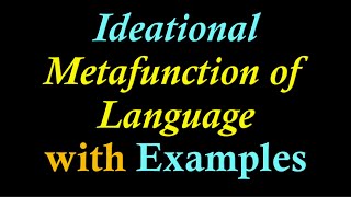 Hallidays Ideational Metafunction of Language with Examples Ideational Metafunction of Language [upl. by Ereynihc]