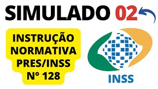 SIMULADO 02  Questões sobre a INSTRUÇÃO NORMATIVA PRESINSS Nº 128  Concurso INSS [upl. by Shaina]