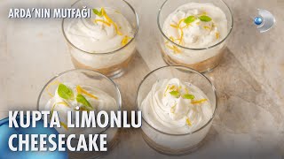 Kupta Limonlu Cheesecake  Ardanın Mutfağı 208 Bölüm [upl. by Mateo]