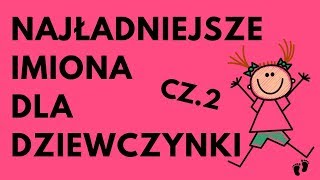 Najładniejsze Imiona Dla Dziewczynki  48 NAJ CZ2  Imionowo [upl. by Amble]