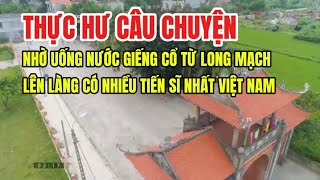 Bí ẩn ngôi làng có nhiều tiến sĩ nhờ uống nước giếng cổ lấy nguồn từ lòng mạch làng [upl. by Yahiya]