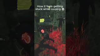 How it feels getting stuck while looping dbd deadbydaylight [upl. by Feenah]