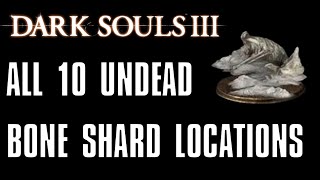 Dark Souls 3 All 10 Undead Bone Shard Locations [upl. by Peta]