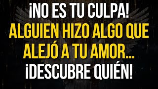 ¡NO ES TU CULPA ALGUIEN HIZO ALGO QUE ALEJÓ A TU AMOR… ¡DESCUBRE QUIÉN [upl. by Euqina]