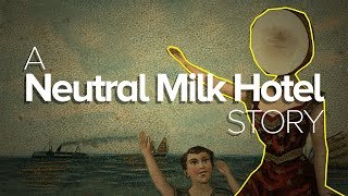 The Story of Neutral Milk Hotel [upl. by Sehguh]