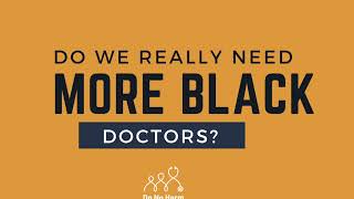 Do We Really Need More Black Doctors [upl. by Outhe]