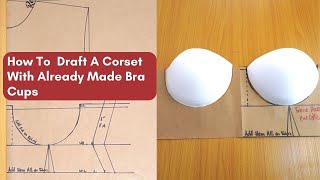 How To Draft A Corset Pattern With Already Made Bra Cups [upl. by Trebliw]