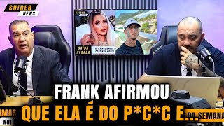 FRANK AFIRMA QUE DEOLANE BEZERRA ESTA ENVOLVIDA COM O PCC E  SNIDERNEWS [upl. by Scharff530]