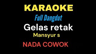 KARAOKE GELAS RETAK MANSYUR S NADA COWOK [upl. by Nyrmak24]