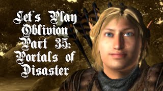 Lets Play Oblivion Part 35  Portals of Natural Disaster [upl. by Aynek]