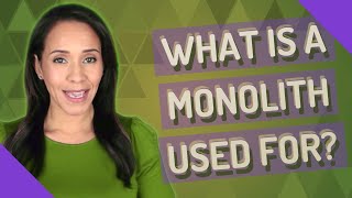 What is a monolith used for [upl. by Nynnahs]