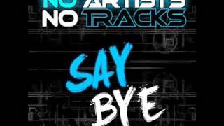 No Artists No Tracks  Say Bye Radio Edit [upl. by Jo-Anne]