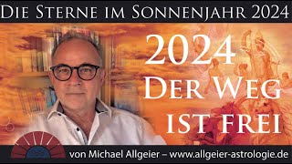 Der Weg ist frei  Sonnenjahr 2024  Astrologische Jahresprognose von Michael Allgeier [upl. by Aitret]