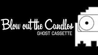 Ghost Cassette  Blow Out The Candles Lyrics Scissors [upl. by Yrem472]