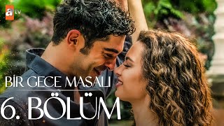 Bir Gece Masalı 6 Bölüm atvturkiye [upl. by Lekym]