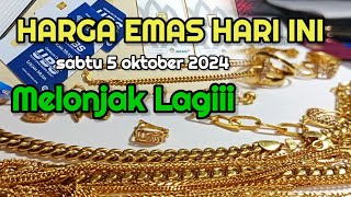 HARGA EMAS HARI SABTU 5 OKTOBER 2024  HARGA EMAS PERHIASAN  ANTAM HARI INI  EMAS 24 KARAT GLOBAL [upl. by Ellehcam]