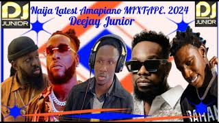 NAIJA LATEST AMAPIANO MIXTAPEDEEJAY JUNIOR 2024 REMATIMAYABURNA BOY SHALLIPOPIPATORANKNIG [upl. by Tod]