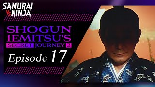 Shogun Iemitsus Secret Journey  Episode 17  Full movie  Samurai VS Ninja English Sub [upl. by Leslie]