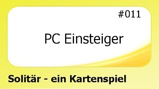 PC Einsteiger 011 Solitär  ein Kartenspiel deutsch [upl. by Saidnac]